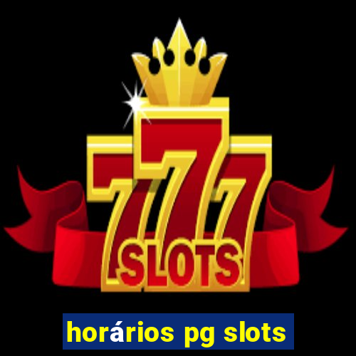 horários pg slots