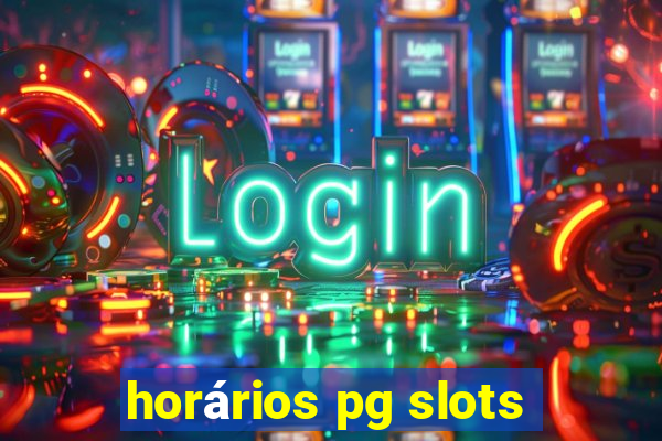 horários pg slots