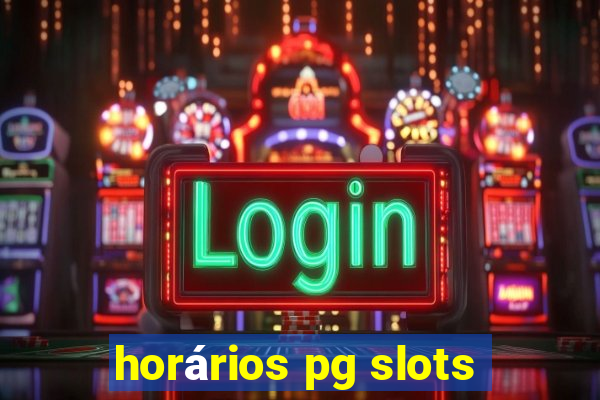 horários pg slots