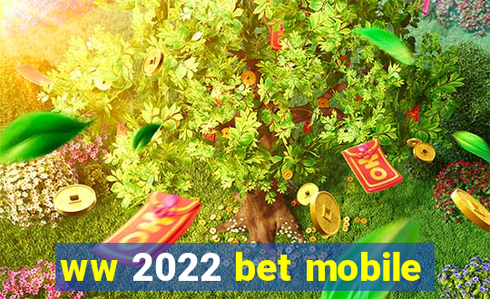 ww 2022 bet mobile