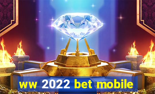 ww 2022 bet mobile