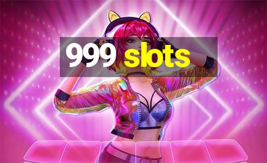 999 slots