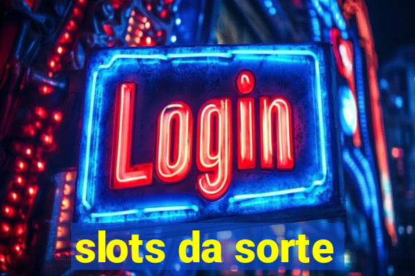 slots da sorte