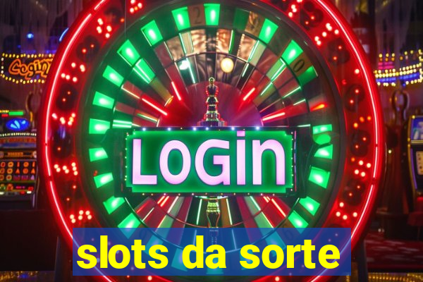 slots da sorte