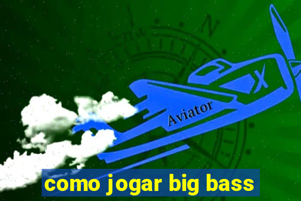 como jogar big bass