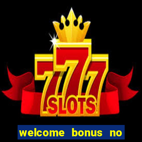 welcome bonus no deposit casino