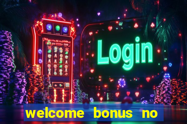 welcome bonus no deposit casino