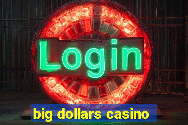 big dollars casino