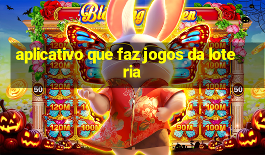 aplicativo que faz jogos da loteria