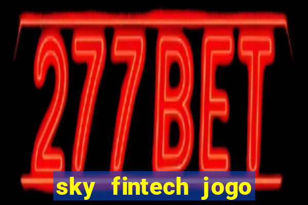 sky fintech jogo do tigre