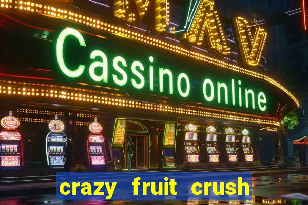 crazy fruit crush ganhar dinheiro