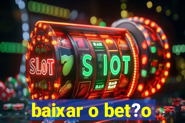 baixar o bet?o