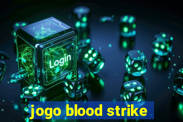 jogo blood strike