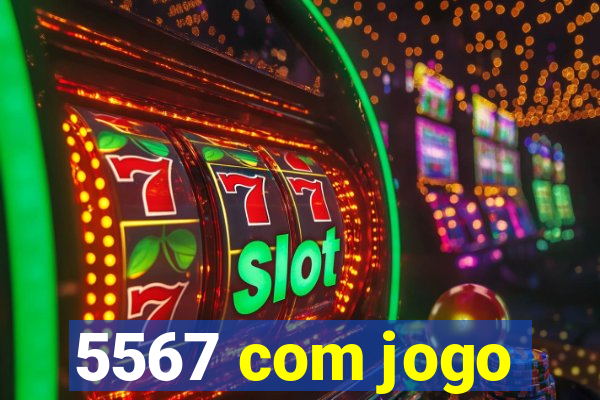 5567 com jogo