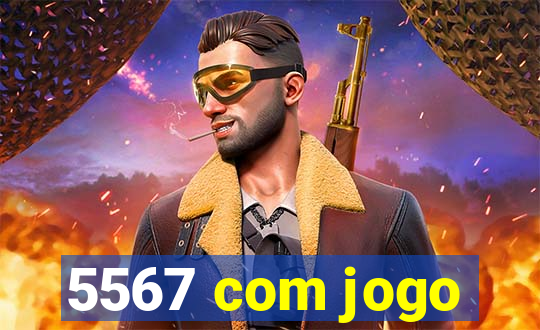 5567 com jogo