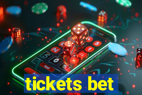 tickets bet