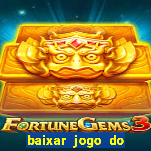 baixar jogo do tigrinho que ganha dinheiro