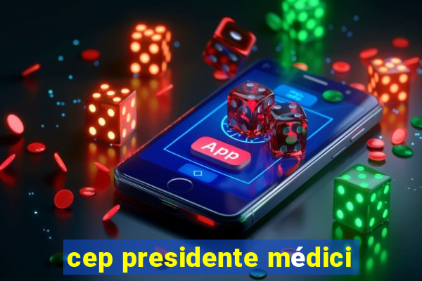 cep presidente médici