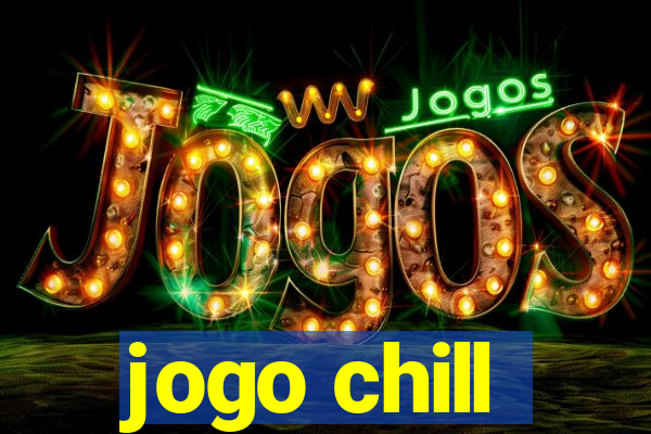 jogo chill