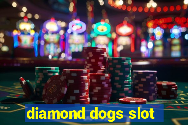 diamond dogs slot