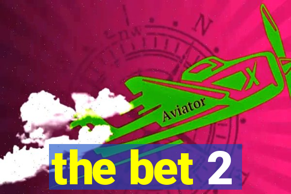 the bet 2