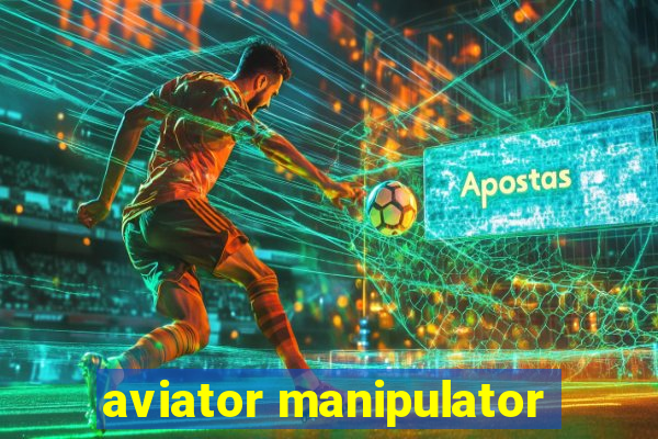 aviator manipulator