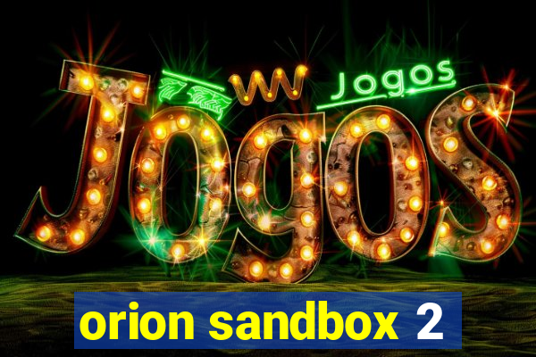 orion sandbox 2