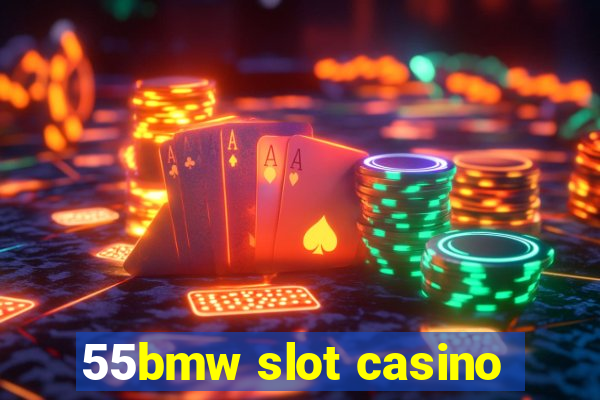 55bmw slot casino