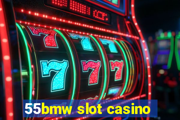 55bmw slot casino