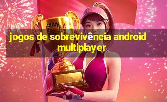 jogos de sobrevivência android multiplayer