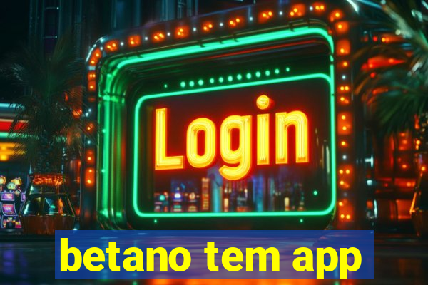 betano tem app