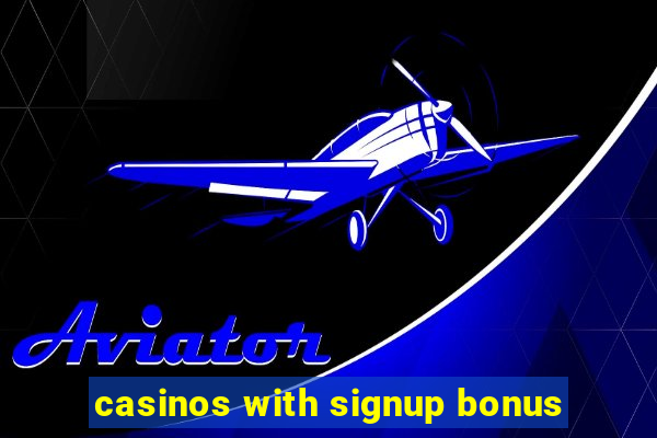 casinos with signup bonus