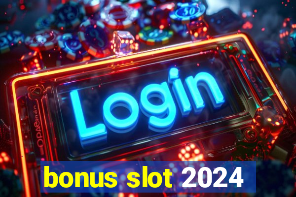 bonus slot 2024