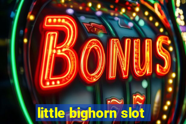 little bighorn slot