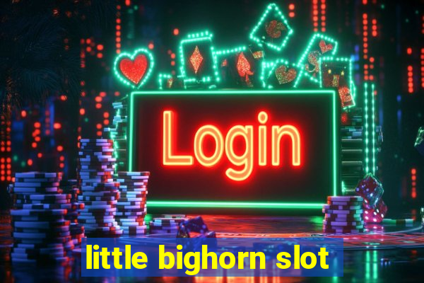 little bighorn slot