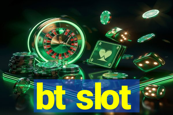 bt slot