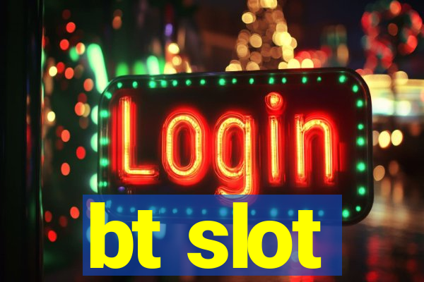 bt slot