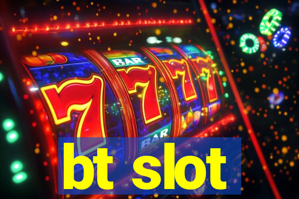 bt slot