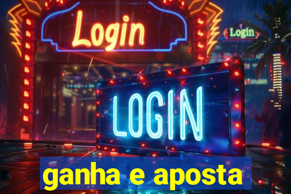 ganha e aposta