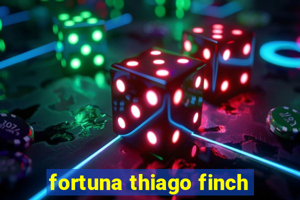 fortuna thiago finch