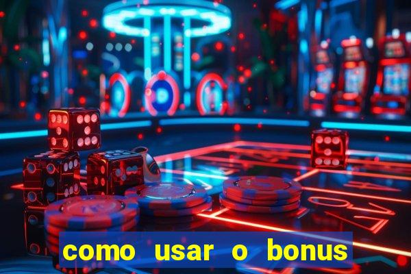 como usar o bonus do estrela bet