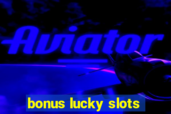 bonus lucky slots