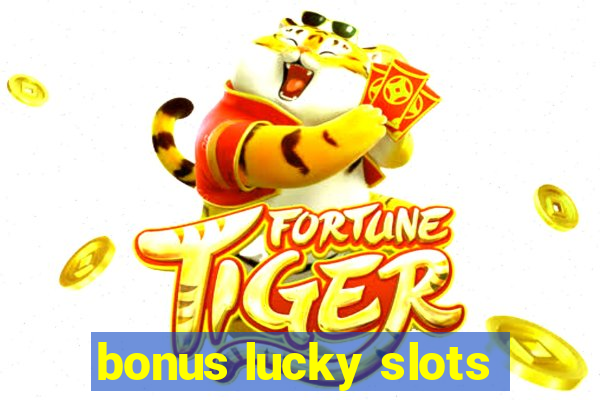 bonus lucky slots