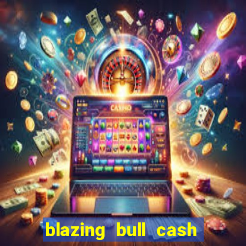 blazing bull cash quest slot