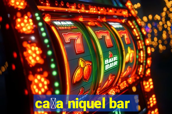 ca莽a niquel bar