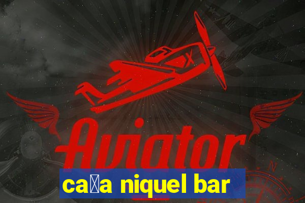 ca莽a niquel bar