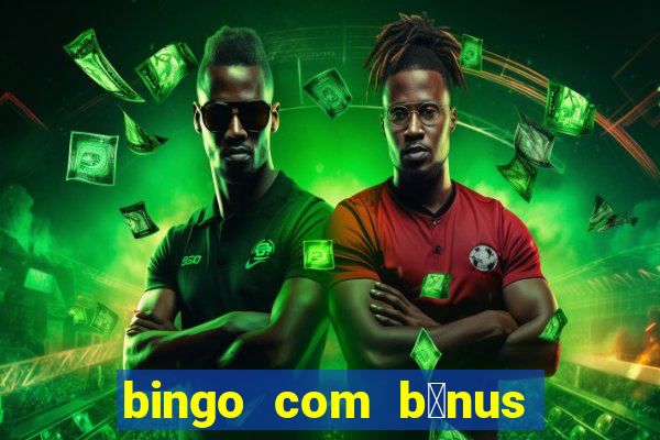 bingo com b么nus gr谩tis no cadastro