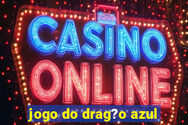 jogo do drag?o azul