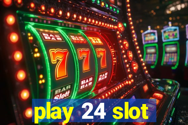 play 24 slot