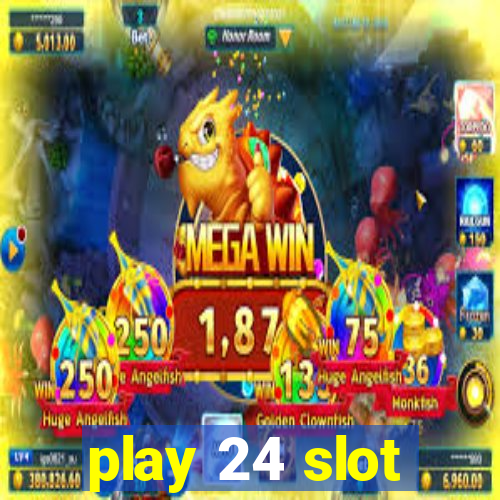 play 24 slot